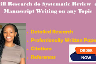 research, do systematic review and manuscript writing on any topic