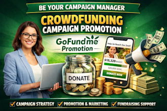 be your campaign manager crowdfunding campaign gofundme campaign promotion