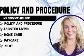 write policy and procedure manuals for assisted living, homecare, daycare, nemt