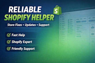 be your reliable shopify helper for store fixes, updates and support