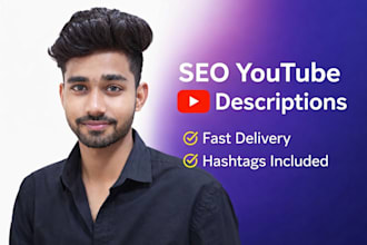 write SEO optimized youtube descriptions to boost views