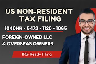 file US non resident tax returns 1040nr, 5472, 1120, 1065 and foreign owned llc