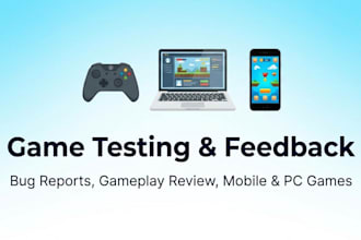 test games and provide detailed feedback and bug reports