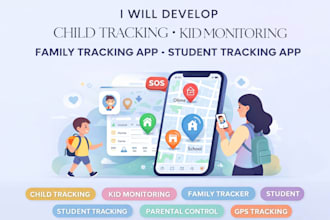 develop child tracking, kid monitoring, family tracking app student tracking app