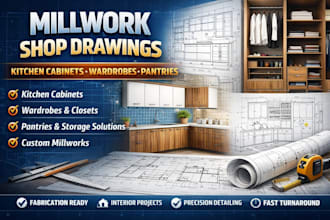 create millworks, shop drawings, kitchen cabinets, wardrobe and pantry