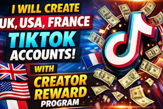 create UK, USA, france tiktok accounts with creator reward program