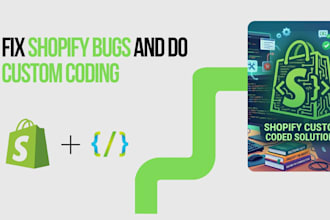 do shopify custom coding and fix shopify bugs