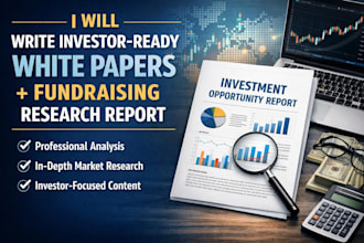 write investor ready white papers and fundraising research reports