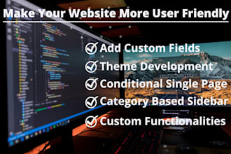 develop your custom theme, functionalities, fields, sidebar, custom post type