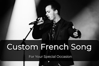 write and sing a personalized french song for your special occasion