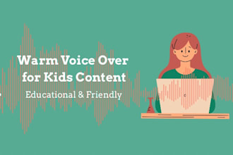record a warm voice over for kids and education