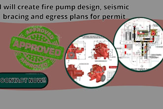 create fire pump design, seismic bracing and egress plans for permit