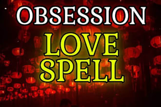 cast powerful obsession spell for you