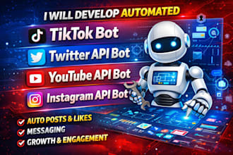 develop automated tiktok bot twitter api bot youtube api bot instagram api bot