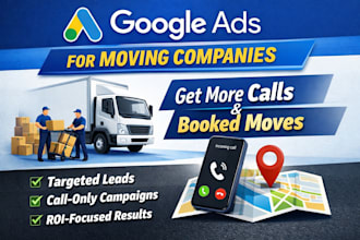 manage google ads for moving companies to generate high quality leads and calls