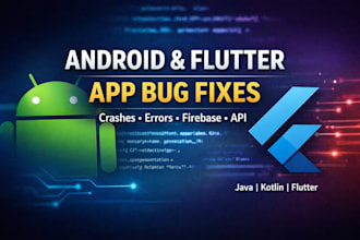 fix bugs, crashes, and revive flutter and android apps