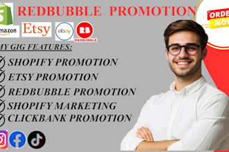 promote redbubble, etsy, clickbank, and affiliate store with shopify marketing