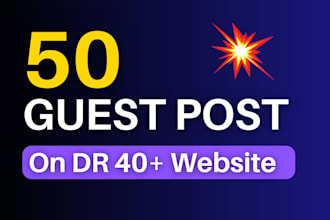 publish 50 guest posts on real high DR websites including content