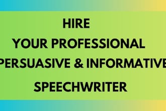 be your persuasive, informative, motivational speech writer