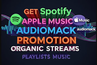get spotify apple music audiomack promotion organic streams playlists music