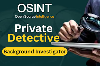 be your private detective, osint investigator, and background checker