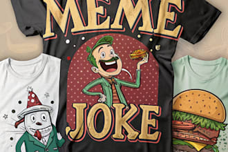 create funny, humorous meme, joke, and typography t shirt designs