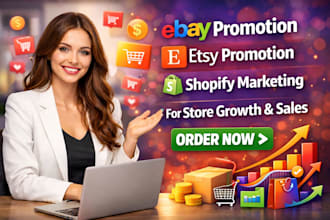do ebay promotion, etsy promotion, shopify marketing for store growth and sales