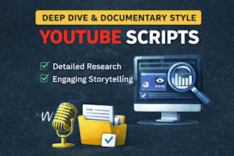 write deep dive and documentary style youtube scripts