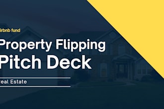 create a property flipping investor deck, rental pitch deck and airbnb fund deck