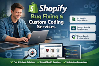 provide shopify bug fixing and custom shopify coding services