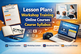 create lesson plans,workshop training course, educational video,course syllabus