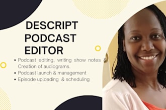 be your descript podcast editor, manager and launch assistant