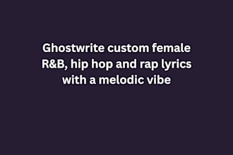 ghostwrite custom female rnb, hip hop, and rap lyrics with a melodic vibe