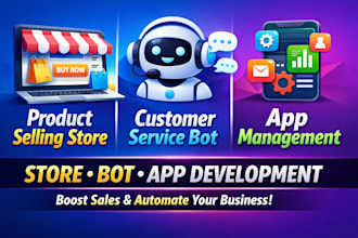 develop product selling store, customer care service bot, app management system