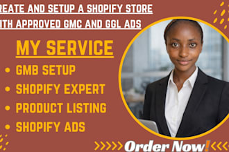 create and setup a shopify store with approved gmc and ggl ads