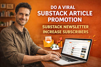 do a viral substack article promotion, substack newsletter, increase subscribers