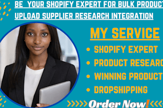 be  your shopify expert for bulk product upload supplier research integration