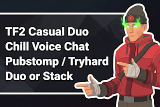 be your tf2 casual duo for fun games or tryhard wins