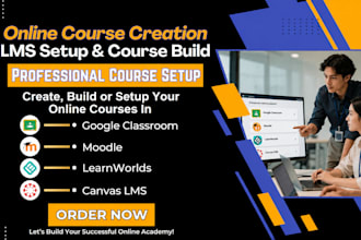 create your online courses in google classroom, moodle, learnworlds, canvas lms