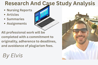 do business research ,case study analysis, nursing reports and summaries