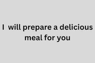 prepare a delicious meal for you