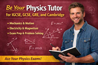 be your physics tutor for igcse, gcse, gre, and cambridge