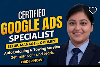 create google ads for local auto detailing and towing business as SEM specialist