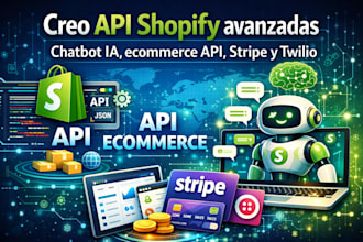 creo API shopify avanzadas, chatbot ia, ecommerce API, stripe y twilio
