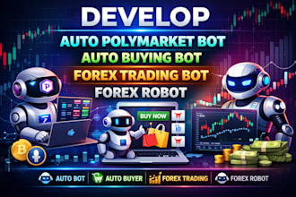 develop auto polymaket bot, auto buying bot, forex trading bot, forex robot