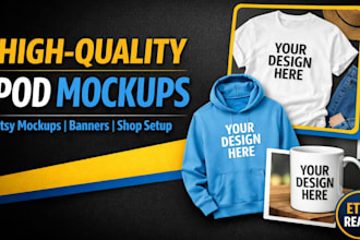 design high quality pod mockups, etsy mockups, banners and shop setup