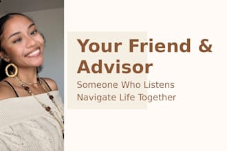 be your friend, advisor and support