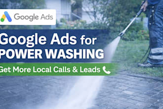 run google ads for power washing businesses to get more local calls