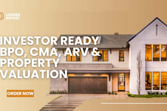 create investor ready bpo report, cma, arv, property valuation for real estate
