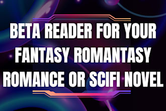 be a beta reader for your fantasy romantasy romance or scifi novel